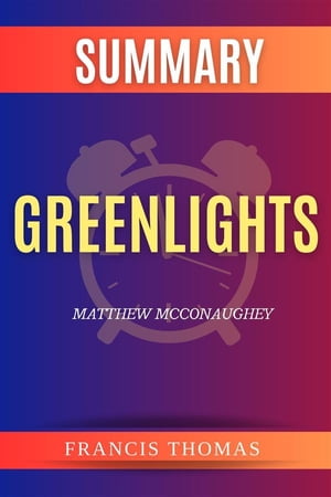 Summary of Greenlights by Matthew Mcconaughey【電子書籍】 thomas francis