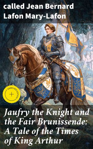 ŷKoboŻҽҥȥ㤨Jaufry the Knight and the Fair Brunissende: A Tale of the Times of King Arthur Enriched edition. A Chivalrous Tale of Love and Adventure in King Arthur's EraŻҽҡ[ called Jean Bernard Lafon Mary-Lafon ]פβǤʤ150ߤˤʤޤ