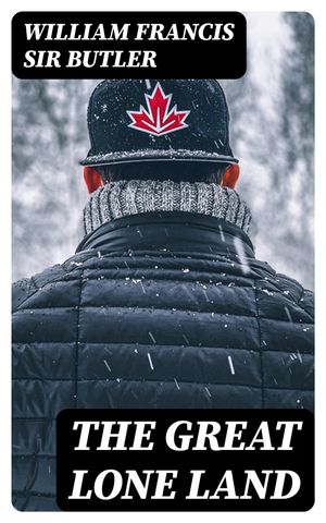 ŷKoboŻҽҥȥ㤨The Great Lone Land A Narrative of Travel and Adventure in the North-West of AmericaŻҽҡ[ William Francis Sir Butler ]פβǤʤ150ߤˤʤޤ