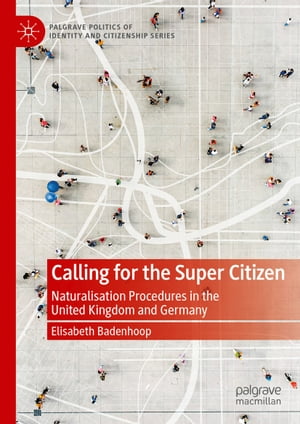 Calling for the Super Citizen Naturalisation Procedures in the United Kingdom and Germany【電子書籍】[ Elisabeth Badenhoop ]