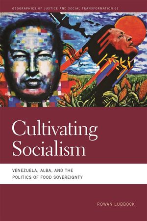 Cultivating Socialism Venezuela, ALBA, and the Politics of Food Sovereignty【電子書籍】[ Rowan Lubbock ]