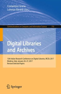 Digital Libraries and Archives 13th Italian Research Conference on Digital Libraries, IRCDL 2017, Modena, Italy, January 26-27, 2017, Revised Selected Papers【電子書籍】