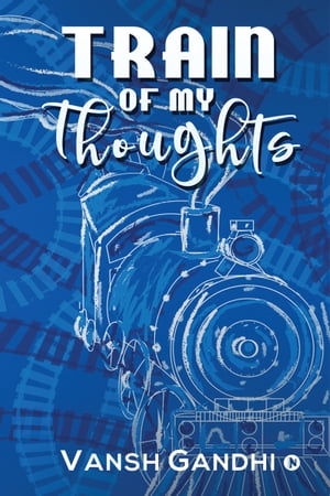 Train of My Thoughts【電子書籍】[ Vansh Ga