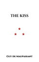 The Kiss【電子書籍】[ Guy de Maupassant ]