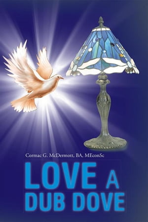 Love a Dub Dove【電子書籍】[ Cormac G. McDermott BA MEconSc ]