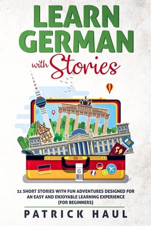 Learn German with Stories: 11 Short Stories with Fun Adventures Designed for an Easy and Enjoyable Learning Experience (for Beginners)【電子書籍】[ Patrick Haul ]