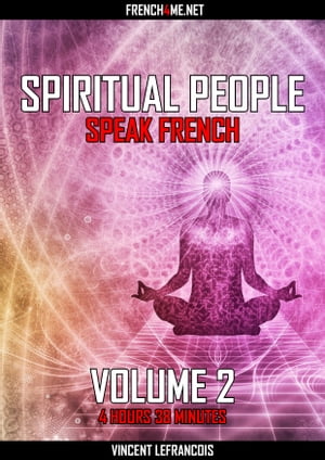Spiritual people speak French (4 hours 38 minutes) - Vol 2【電子書籍】[ Vincent Lefrancois ]