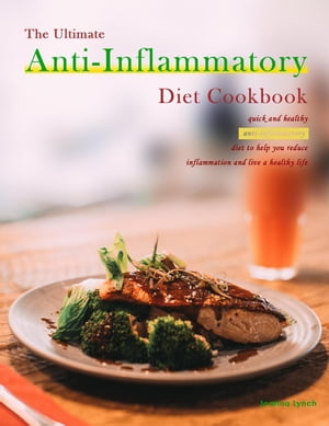 The Ultimate Anti-Inflammatory Diet Cookbook : quick and healthy anti-inflammatory diet to help you reduce inflammation and live a healthy life