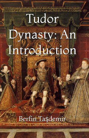 Tudor Dynasty: An IntroductionŻҽҡ[ Berfin Ta?demir ]