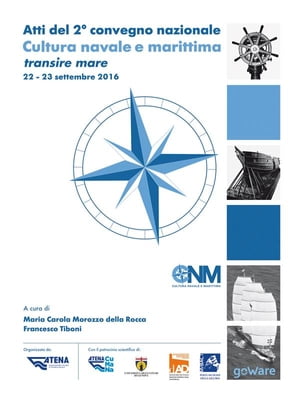 Atti del 2° convegno nazionale. Cultura navale e marittima transire mare 22-23 settembre 2016