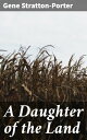 A Daughter of the Land【電子書籍】[ Gene S