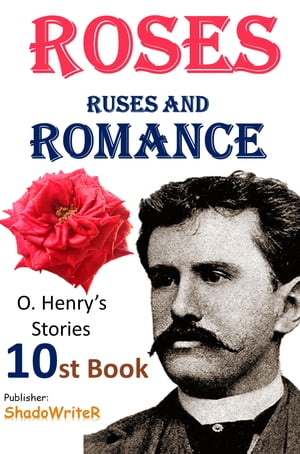 Roses, Ruses and Romance - ( O. HENRY'S STORIES 10ST BOOK )