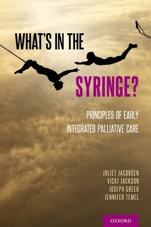 What s in the Syringe? Principles of Early Integrated Palliative Care【電子書籍】[ Juliet Jacobsen ]