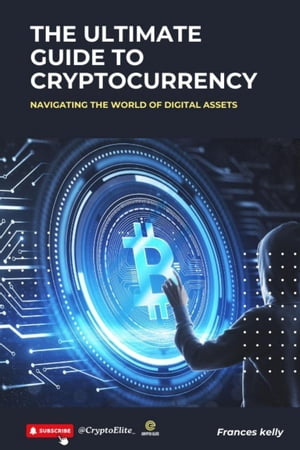 ŷKoboŻҽҥȥ㤨The Ultimate Guide to Cryptocurrency: Navigating the World of Digital AssetsŻҽҡ[ Frances Kelly ]פβǤʤ1,200ߤˤʤޤ