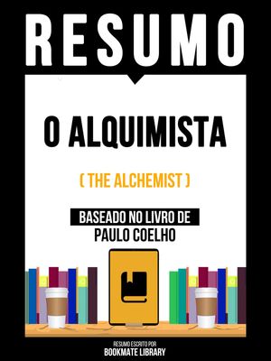 Resumo - O Alquimista (The Alchemist) - Baseado No Livro De Paulo Coelho【電子書籍】[ Bookmate Editorial ]