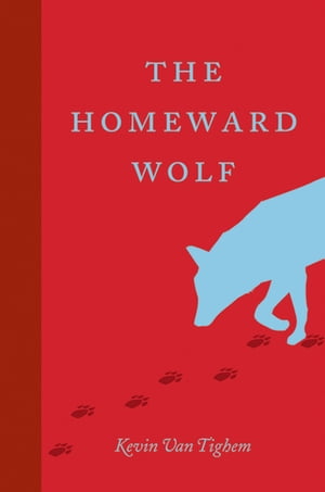 The Homeward Wolf【電子書籍】[ Kevin Van Tighem ]