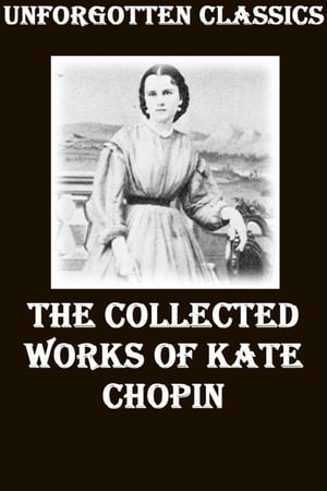 The Collective Works of Kate Chopin