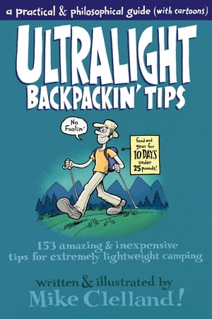 Ultralight Backpackin' Tips 153 Amazing & Inexpensive Tips for Extreme...