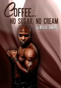 Coffee...No Sugar, No Cream【電子書籍】[ H