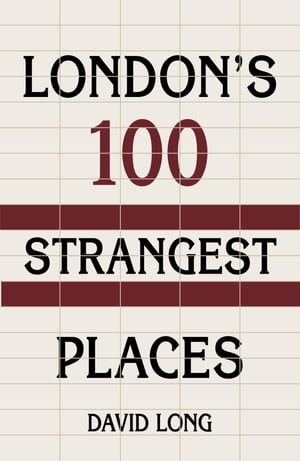 London's 100 Strangest Places London's 100 Strangest Places【電子書籍】[ David Long ]