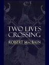 Two Lives Crossing【電子書籍】[ Robert MacBain ]