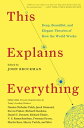 This Explains Everything 150 Deep, Beautiful, and Elegant Theories of How the Wo...