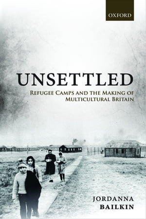 ŷKoboŻҽҥȥ㤨Unsettled Refugee Camps and the Making of Multicultural BritainŻҽҡ[ Jordanna Bailkin ]פβǤʤ1,991ߤˤʤޤ