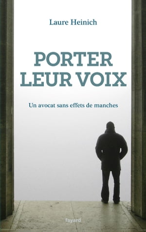 Porter leur voix Un avocat sans effets de manches