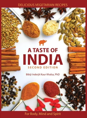 A Taste of India Delicious vegetarian recipes for body, mind and spirit【電子書籍】[ PhD Bibiji Inderjit Kaur Khalsa ]