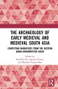 The Archaeology of Early Medieval and Medieval South Asia Contesting Narratives from the Eastern Ganga-Brahmaputra Basin
