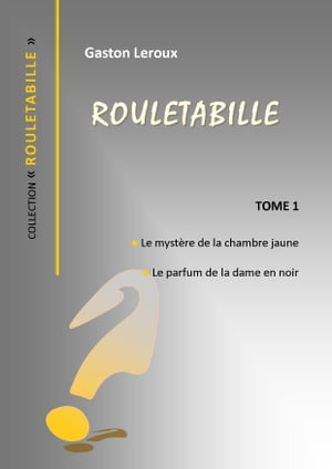 ROULETABILLE LE MYSTERE DE LA CHAMBRE JAUNE - LE PARFUM DE LA DAME EN NOIR【電子書籍】[ GASTON LEROUX ]