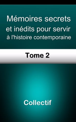 Mémoires secrets et inédits pour servir à l’histoire contemporaine/Tome 2