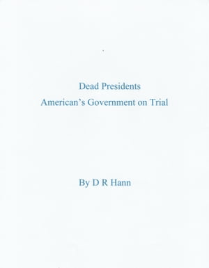 Dead Presidents. America’s Government on Trial.