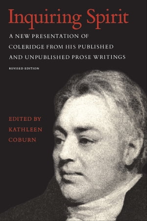 Inquiring Spirit A New Presentation of Coleridge from His Published and Unpublished Prose Writings (Revised Edition)