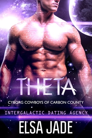 Theta: Cyborg Cowboys of Carbon County 4 Intergalactic Dating Agency【電子書籍】 Elsa Jade