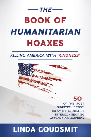 The Book of Humanitarian Hoaxes Killing America with 'Kindness'Żҽҡ[ Linda Goudsmit ]