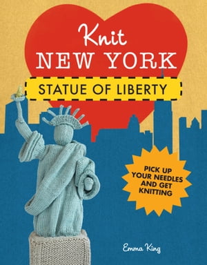 ŷKoboŻҽҥȥ㤨Knit New York: Statue of LibertyŻҽҡ[ Emma King ]פβǤʤ217ߤˤʤޤ