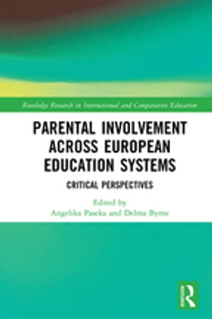 Parental Involvement Across European Education Systems Critical Perspectives【電子書籍】