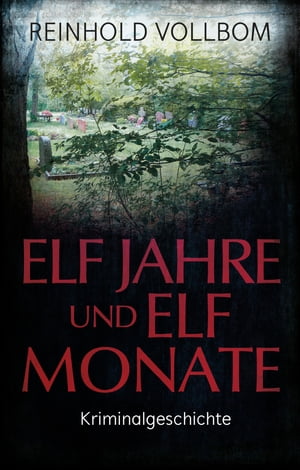 Elf Jahre und elf Monate Kriminalgeschichte