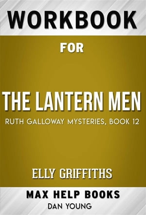 Workbook for The Lantern Men (Ruth Galloway Mysteries Book 12) by Elly Griffiths (Max Help Workbooks)【電子書籍】[ MaxHelp Workbooks ]