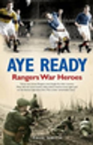 Aye Ready Rangers War Heroes【電子書籍】[ Paul Smith ]