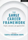 The Early Career Framework: Origins, outcomes and opportunities【電子書籍】 Tanya Ovenden-Hope