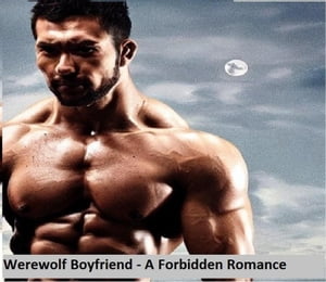 Werewolf Boyfriend - A Forbidden Romance