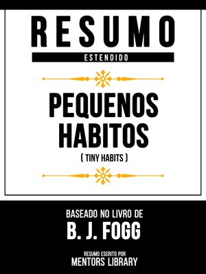 Resumo Estendido - Pequenos H?bitos (Tiny Habits) - Baseado No Livro De B. J. Fogg