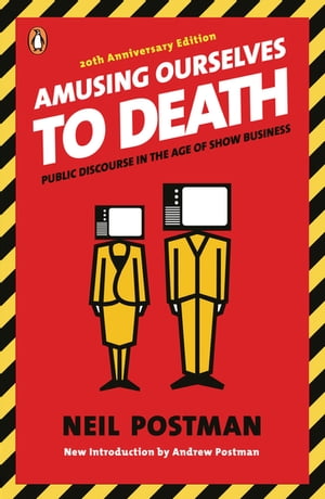 Amusing Ourselves to DeathPublic Discourse in the Age of Show Business【電子書籍】[ Neil Postman ]