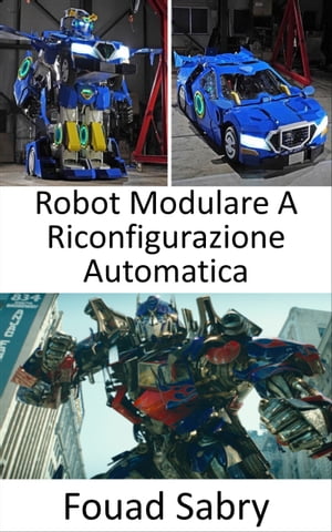 Robot Modulare A Riconfigurazione Automatica Ora che sono stati portati nel mondo reale, i Transformer assumono la forma di robot che possono trasformarsi in veicoli