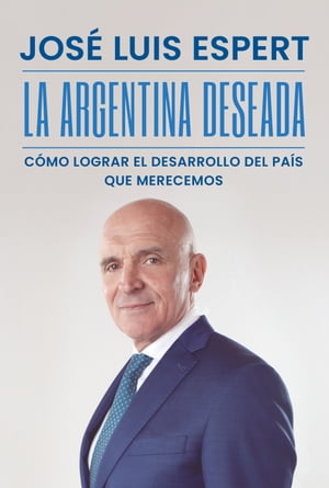 La Argentina deseada C?mo lograr el desarrollo d