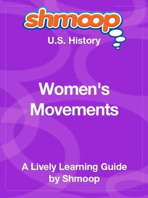Shmoop US History Guide: Women's Movements【電子書籍】[ Shmoop ]