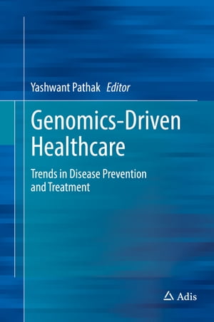 Genomics-Driven Healthcare Trends in Disease Prevention and Treatment【電子書籍】
