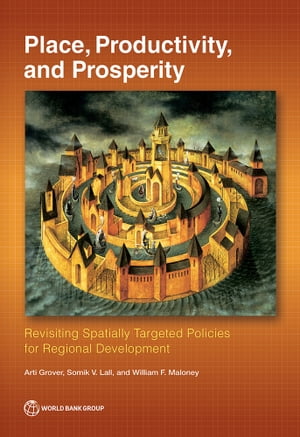 Place, Productivity, and Prosperity Revisiting Spatially Targeted Policies for Regional Development